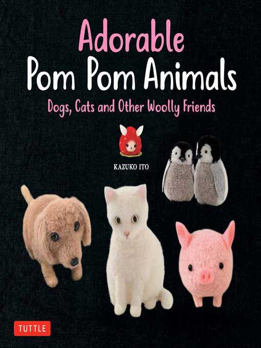 Title details for Adorable Pom Pom Animals by Kazuko Ito - Available